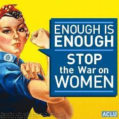 Rosy the riveter with the sign next to her saying "enough is enough stop the war on women"
