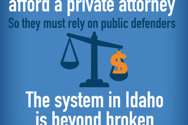 infographic that says "1 in 3 Idahoans can't afford a private attorney so they must rely on public defenders. The system in Idaho is beyond broken. ACLU is working to fix it.