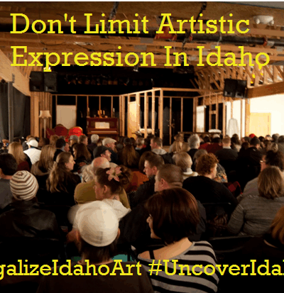 image of people sitting waiting a performance with words "don't limit artistic expression in Idaho" "#legalizeidahoart" "#uncoveridahoart"