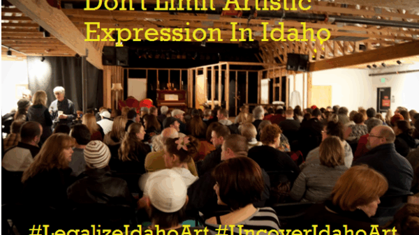 image of people sitting waiting a performance with words "don't limit artistic expression in Idaho" "#legalizeidahoart" "#uncoveridahoart"