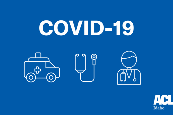 Graphic with abstract icons of an ambulance, stethoscope, and doctor, with the words COVID-19 above it and the ACLU of Idaho below it