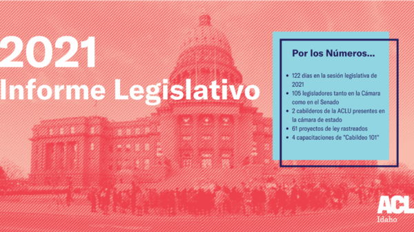 ACLU Idaho 2021 Informe Legislativo