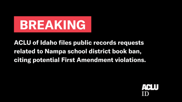 the words "breaking: aclu of Idaho files public records requests related to Nampa school district book ban citing potential First Amendment Violatons