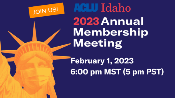 On the left side of a dark blue rectangle there is the head of the statue of liberty in orange, wearing a surgical mask. On the right side are the words "ACLU of Idaho Annual Membership Meeting February 1, 2023 6:00 pm MST (5 pm PST)"