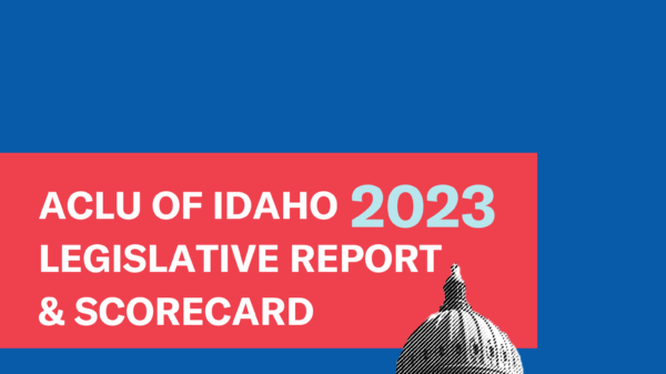 a blue background holds a red text box with "ACLU of Idaho 2023 Legislative Report & Scorecard." 2023  is in light blue lettering and the other words are in white. A black and white textured image of the Idaho Statehouse is in the bottom right corner.