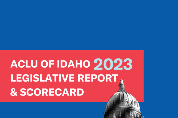 a blue background holds a red text box with "ACLU of Idaho 2023 Legislative Report & Scorecard." 2023  is in light blue lettering and the other words are in white. A black and white textured image of the Idaho Statehouse is in the bottom right corner.