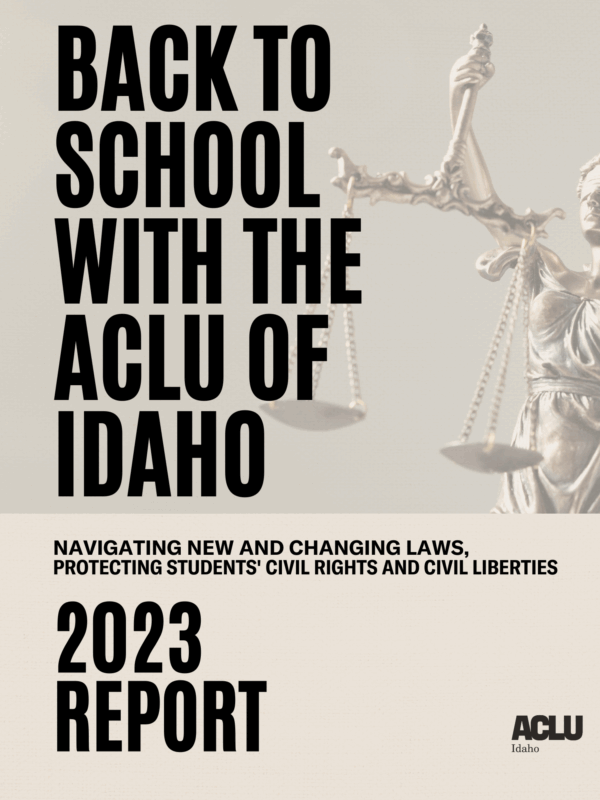 A beigh rectangle holds the words "Back to School with the ACLU of Idaho" in black letters. In the background is a picture of a blindfolded woman holding scales. Below  is the ACLU Idaho logo in black letters.