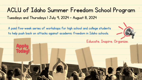 A recatngle that looks like a piece of school notebook paper holds "ACLU of Idaho Summer Freedom School Program, Tuesdays and Thursdays July 9, 2024 - August 8, 2024." Below there is a description and an image of young people holding picket signs.