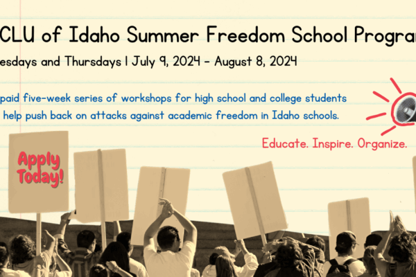 A recatngle that looks like a piece of school notebook paper holds "ACLU of Idaho Summer Freedom School Program, Tuesdays and Thursdays July 9, 2024 - August 8, 2024." Below there is a description and an image of young people holding picket signs.