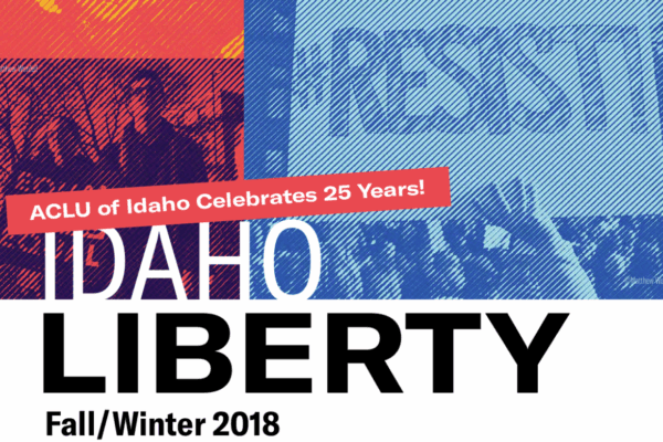 Collage of red and blue images of protesters, with one sign saying "#Resist" Text underneath the images reads "ACLU of Idaho Celebrates 25 Years, Idaho Liberty, Fall/Winter 2018"
