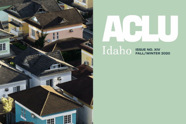 Photos of homes next to a green background. Text includes the ACLU of Idaho logo and "Issue Number XIV Fall/Winter 2020"