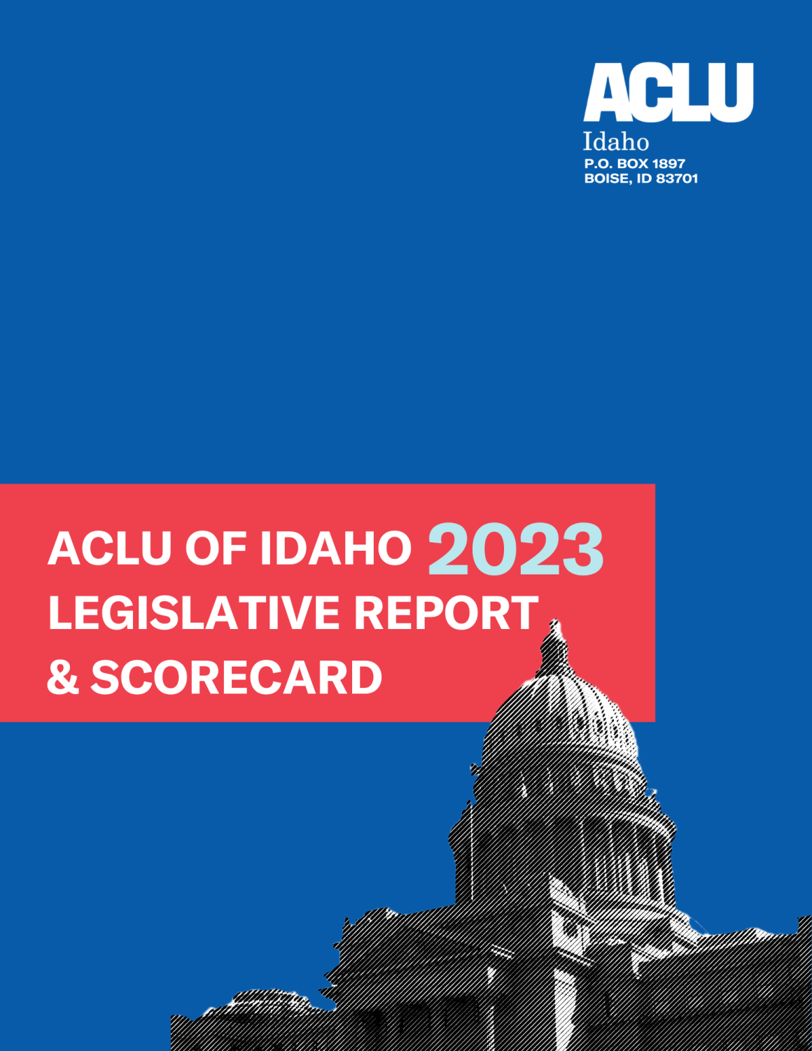 a blue background holds a red text box with "ACLU of Idaho 2023 Legislative Report & Scorecard." 2023  is in light blue lettering and the other words are in white. A black and white textured image of the Idaho Statehouse is in the bottom right corner. 