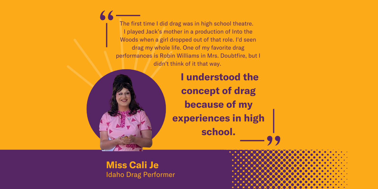 An orange and purple graphic with Cali Je in a pink outfit with her arms crossed. The quote reads "I understood the concept of drag because of my experiences in high school." 