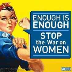 Rosy the riveter with the sign next to her saying "enough is enough stop the war on women" 