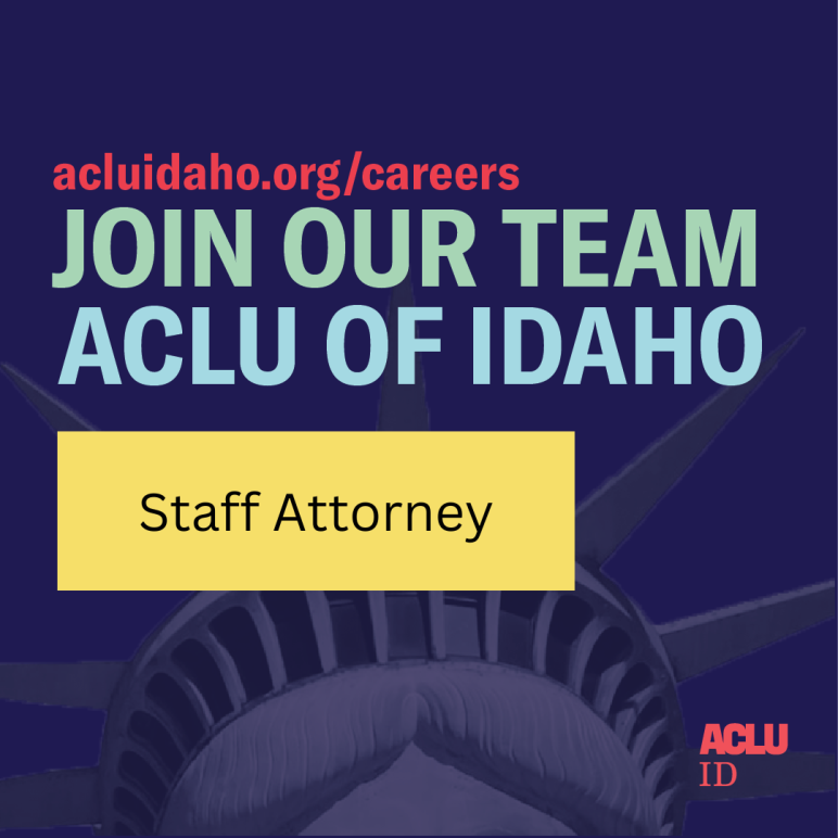 dark purple box image with statue of liberty head in middle. text in box says acluidaho.org/careers/JOIN OUR TEAM ACLU OF IDAHO, staff attorney in center yelloe box. Bottom right ACLU logo, ACLU ID