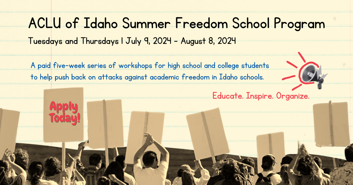 A recatngle that looks like a piece of school notebook paper holds "ACLU of Idaho Summer Freedom School Program, Tuesdays and Thursdays July 9, 2024 - August 8, 2024." Below there is a description and an image of young people holding picket signs.