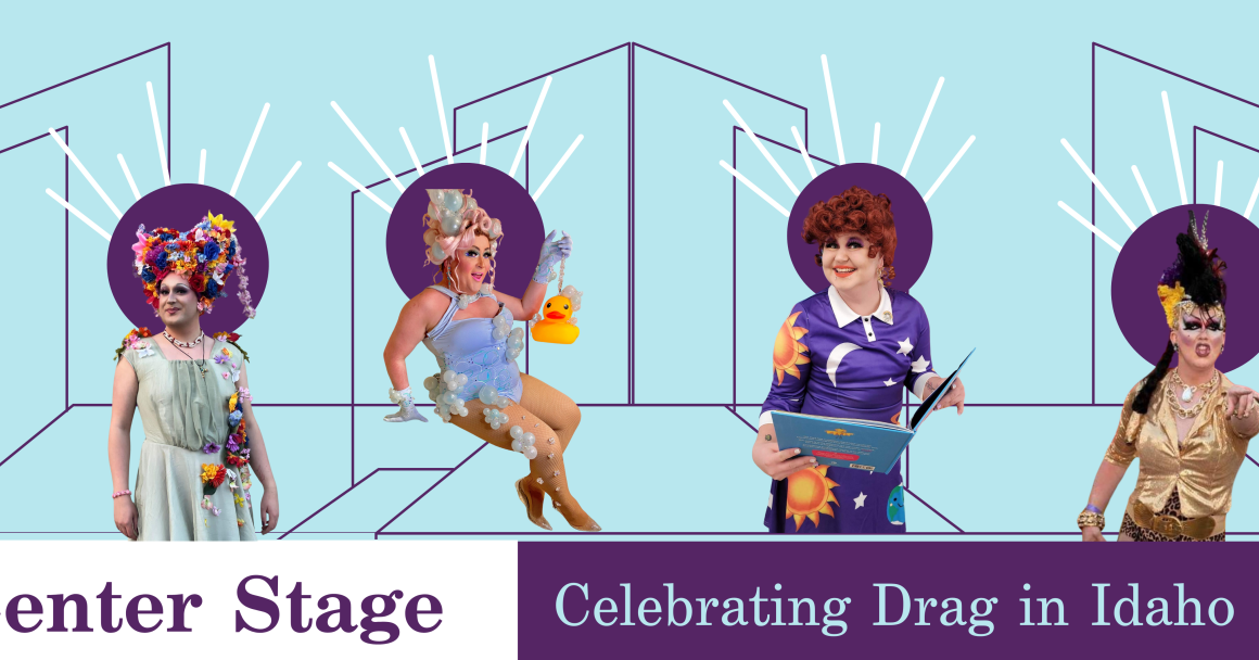 A light blue background holds 4 photos of drag performers, each with purple circles highlighting their shoulders and heads. "Center Stage: Celebrating Drag in Idaho" is at the bottom.